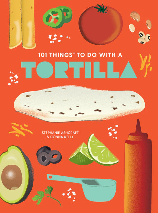 101 Things to Do With a Tortilla Paperback