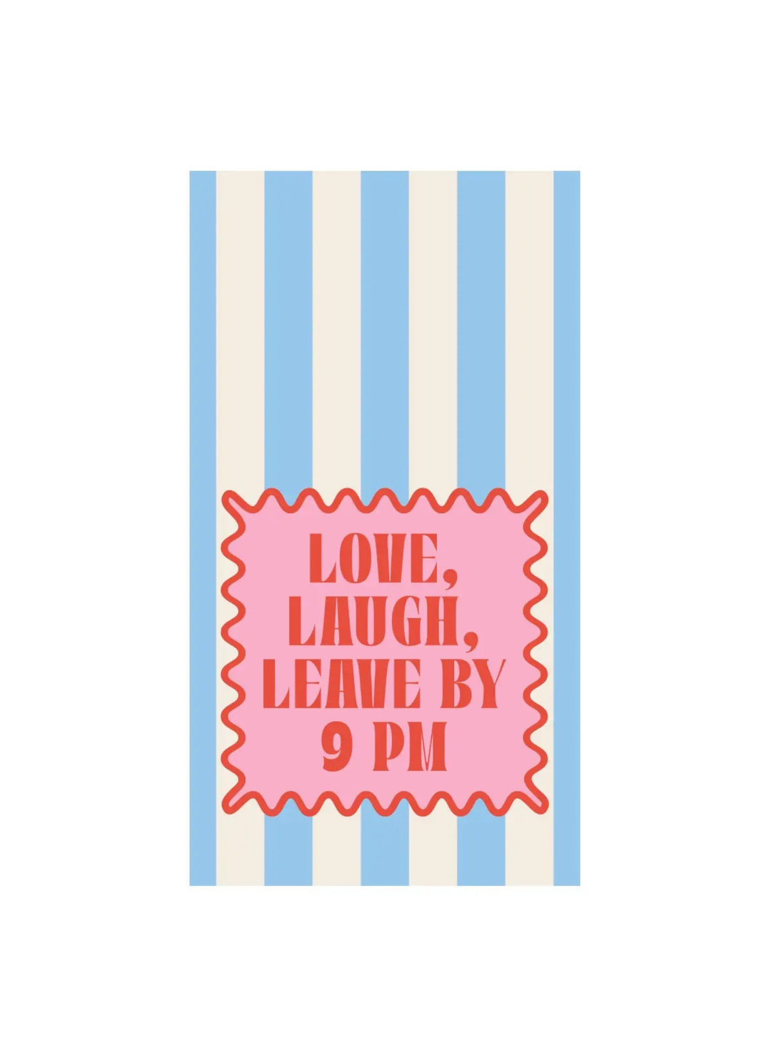 Love, Laugh, Leave by 9PM Napkins