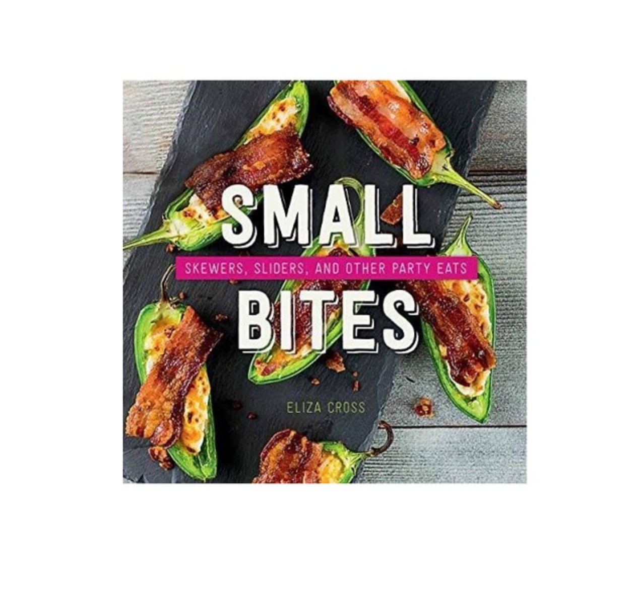 Small Bites: Skewers, Sliders, and Other Party Eats